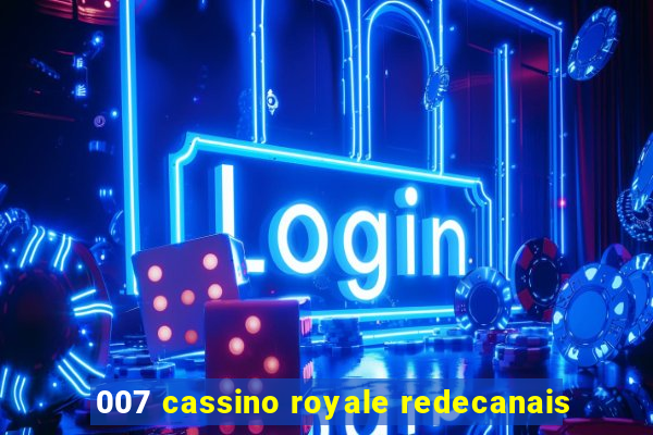 007 cassino royale redecanais